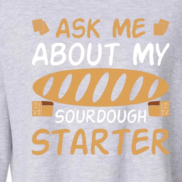 Ask Me About My Sourdough Starter Gift Cropped Pullover Crew