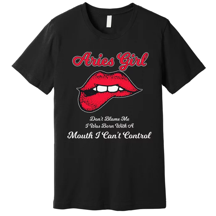 Aries March April Mouth Can't Control birthday Premium T-Shirt