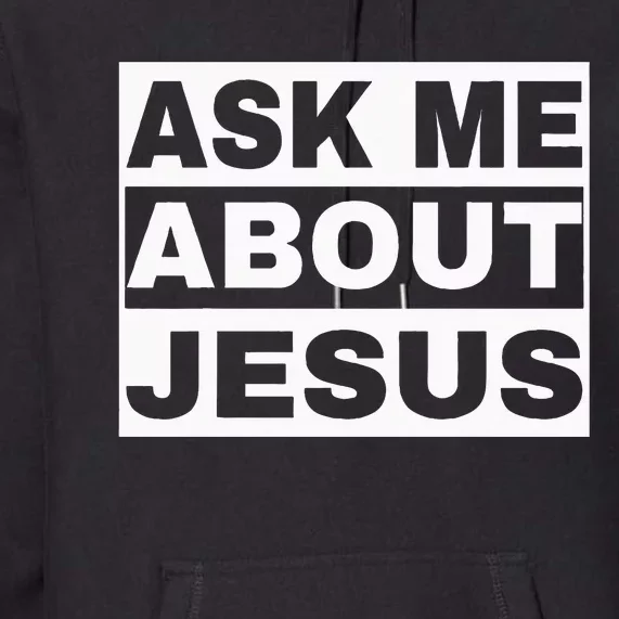 Ask Me About Jesus Christian Design To Spread GodS Love Premium Hoodie