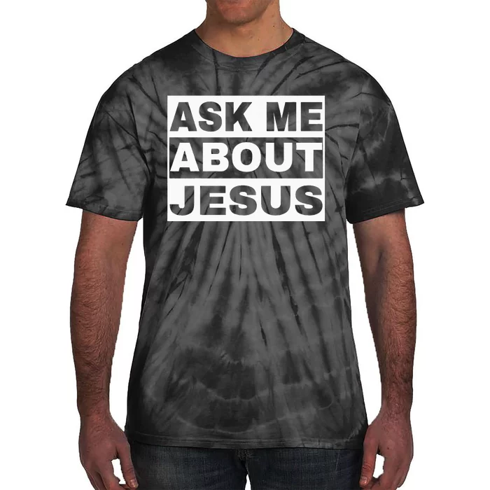 Ask Me About Jesus Christian Design To Spread GodS Love Tie-Dye T-Shirt