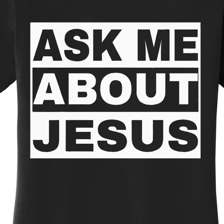 Ask Me About Jesus Christian Design To Spread GodS Love Women's T-Shirt