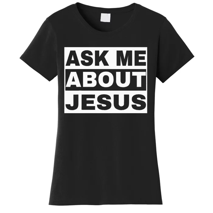 Ask Me About Jesus Christian Design To Spread GodS Love Women's T-Shirt