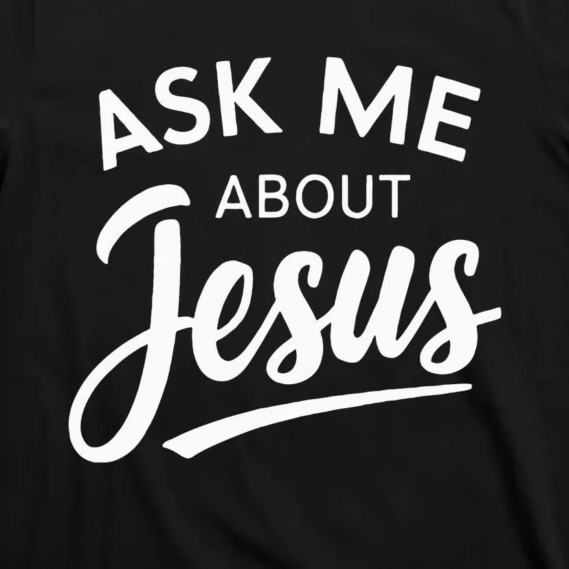 Ask Me About Jesus Religious Christian T-Shirt