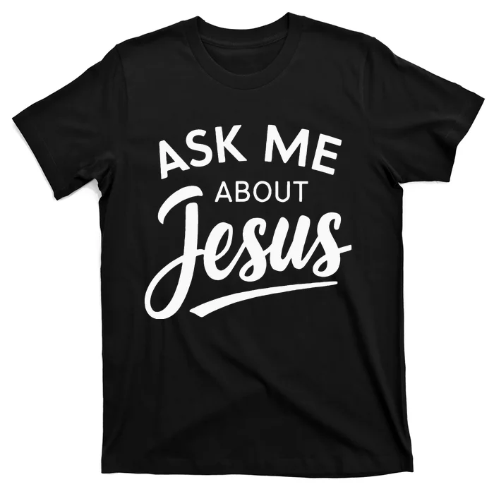 Ask Me About Jesus Religious Christian T-Shirt