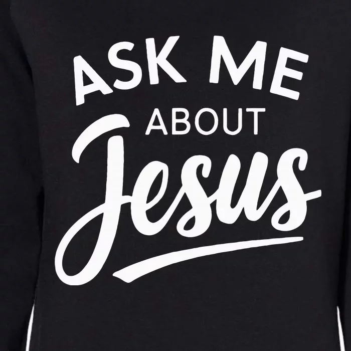 Ask Me About Jesus Religious Christian Womens California Wash Sweatshirt