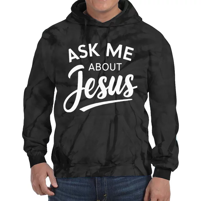 Ask Me About Jesus Religious Christian Tie Dye Hoodie