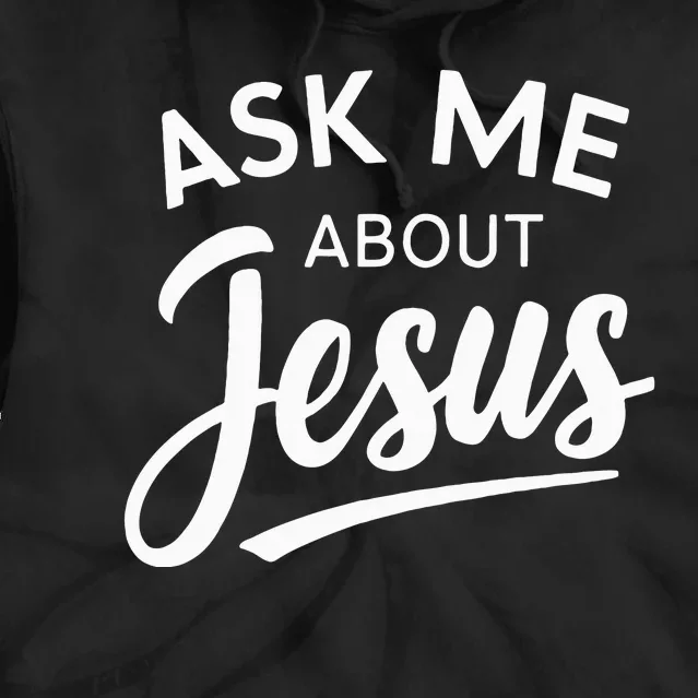 Ask Me About Jesus Religious Christian Tie Dye Hoodie