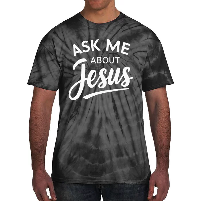 Ask Me About Jesus Religious Christian Tie-Dye T-Shirt