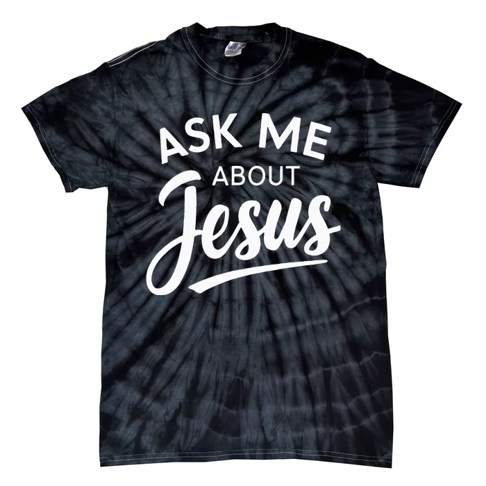 Ask Me About Jesus Religious Christian Tie-Dye T-Shirt