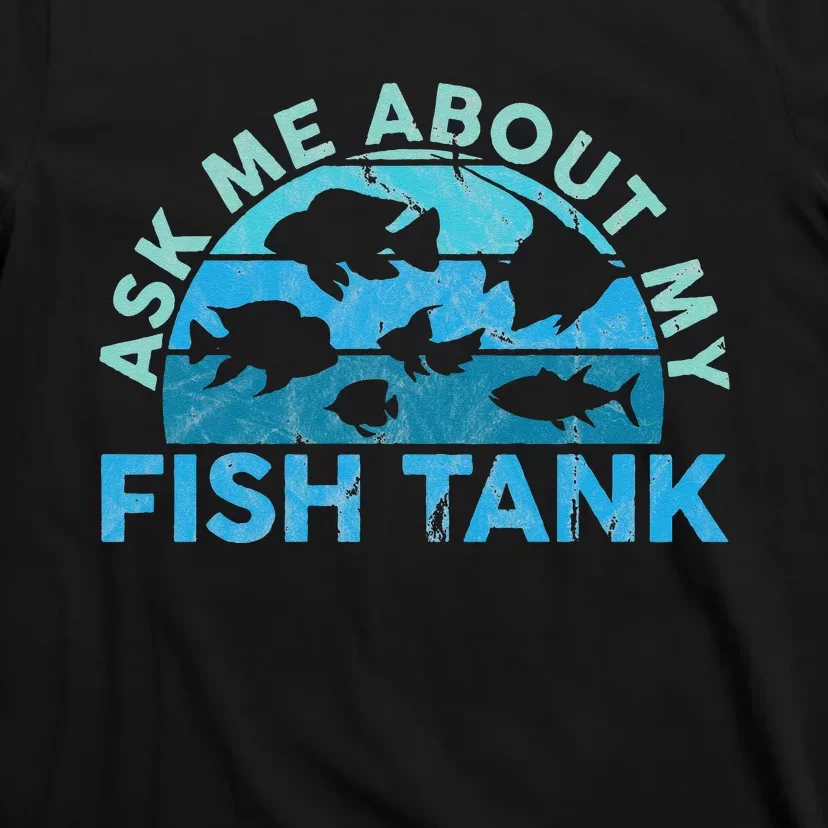 Ask Me About My Fish Tank Aquarium Owner Fish Keeping T-Shirt