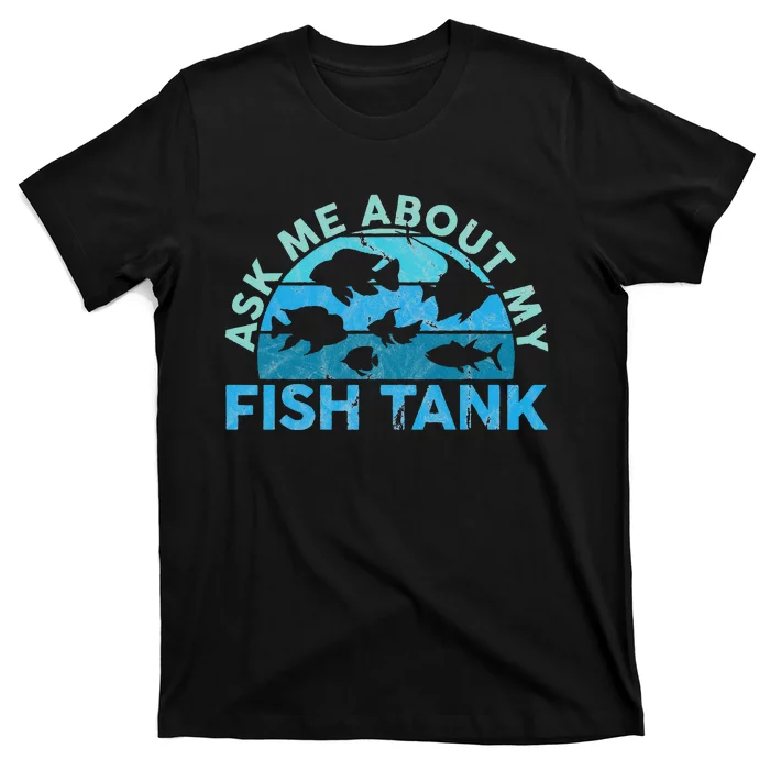 Ask Me About My Fish Tank Aquarium Owner Fish Keeping T-Shirt