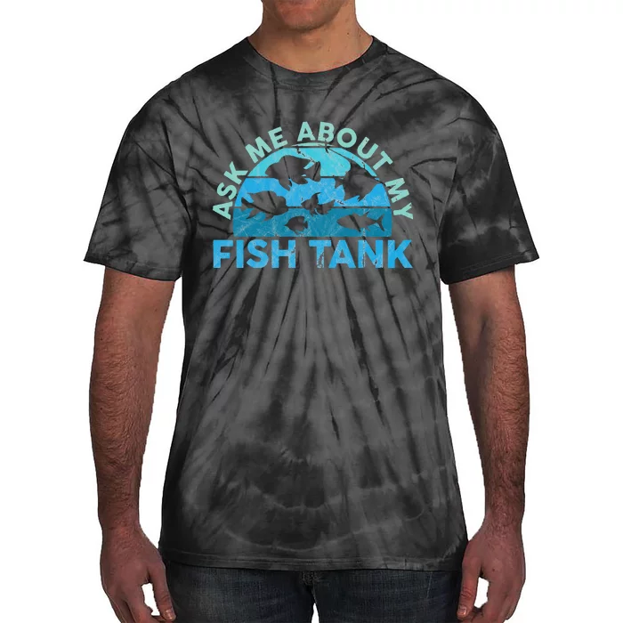 Ask Me About My Fish Tank Aquarium Owner Fish Keeping Tie-Dye T-Shirt