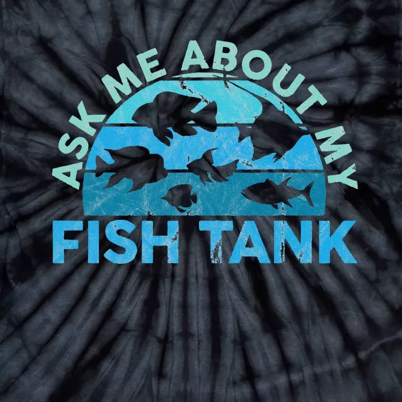 Ask Me About My Fish Tank Aquarium Owner Fish Keeping Tie-Dye T-Shirt