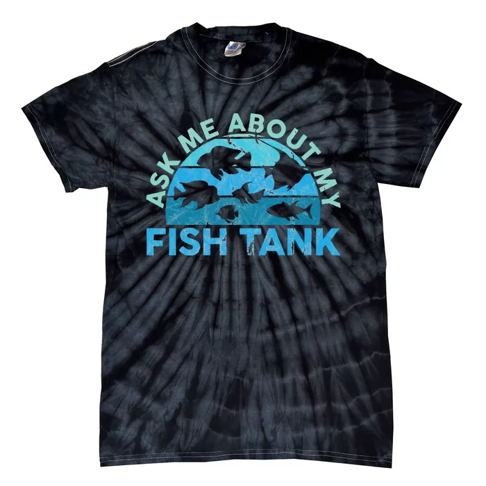 Ask Me About My Fish Tank Aquarium Owner Fish Keeping Tie-Dye T-Shirt