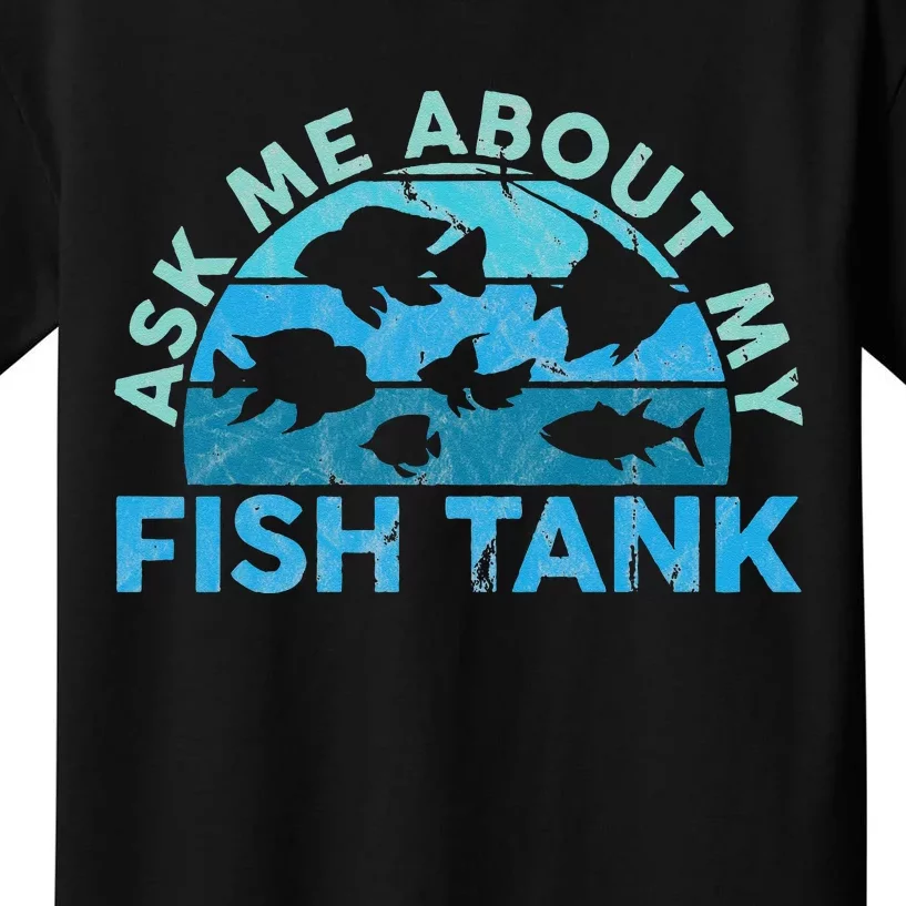 Ask Me About My Fish Tank Aquarium Owner Fish Keeping Kids T-Shirt