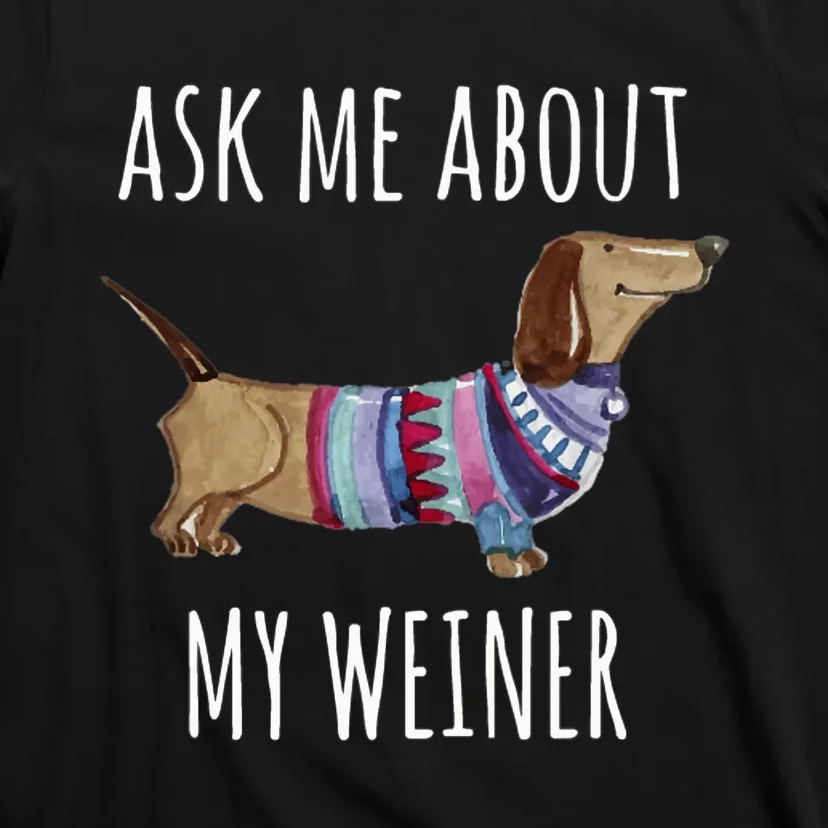 Ask Me About My Weiner Funny Dog Mom Dachshund T-Shirt