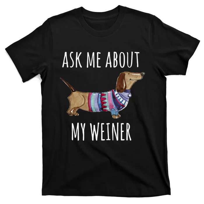 Ask Me About My Weiner Funny Dog Mom Dachshund T-Shirt