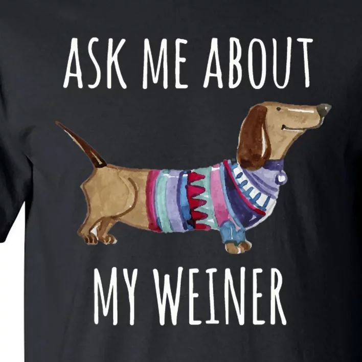 Ask Me About My Weiner Funny Dog Mom Dachshund Tall T-Shirt