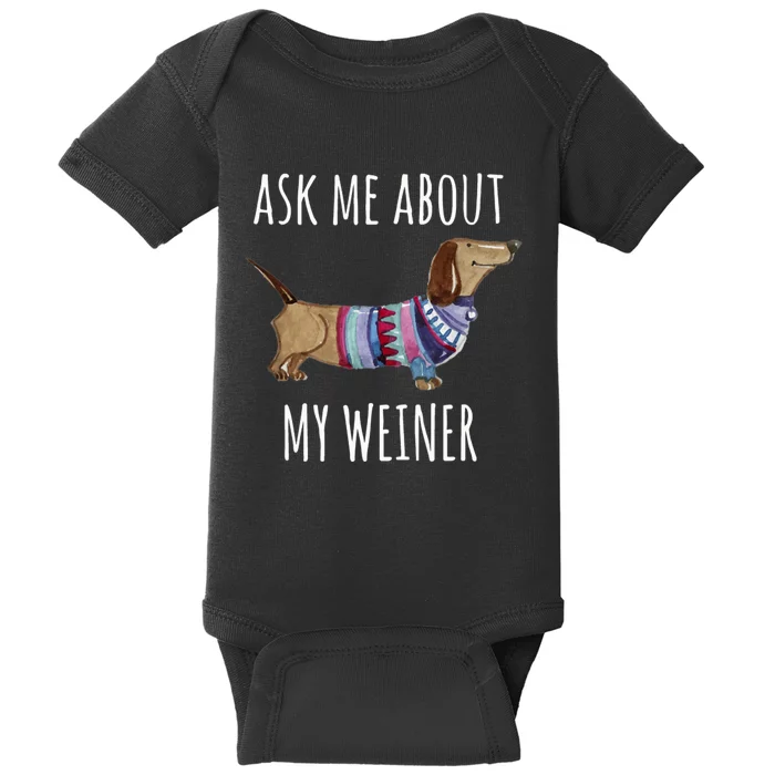 Ask Me About My Weiner Funny Dog Mom Dachshund Baby Bodysuit