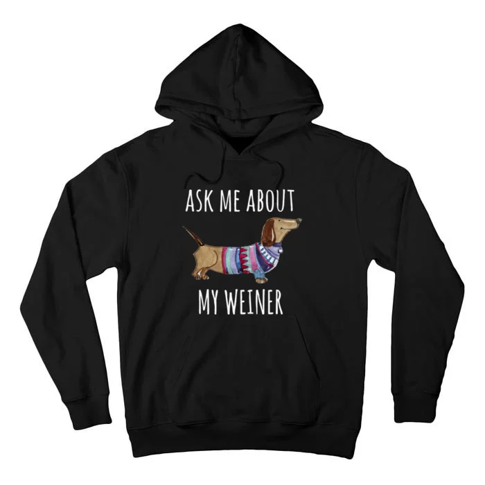 Ask Me About My Weiner Funny Dog Mom Dachshund Tall Hoodie