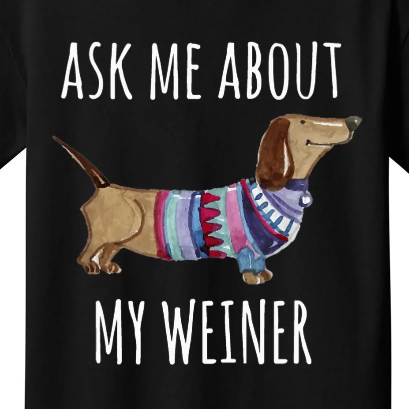 Ask Me About My Weiner Funny Dog Mom Dachshund Kids T-Shirt