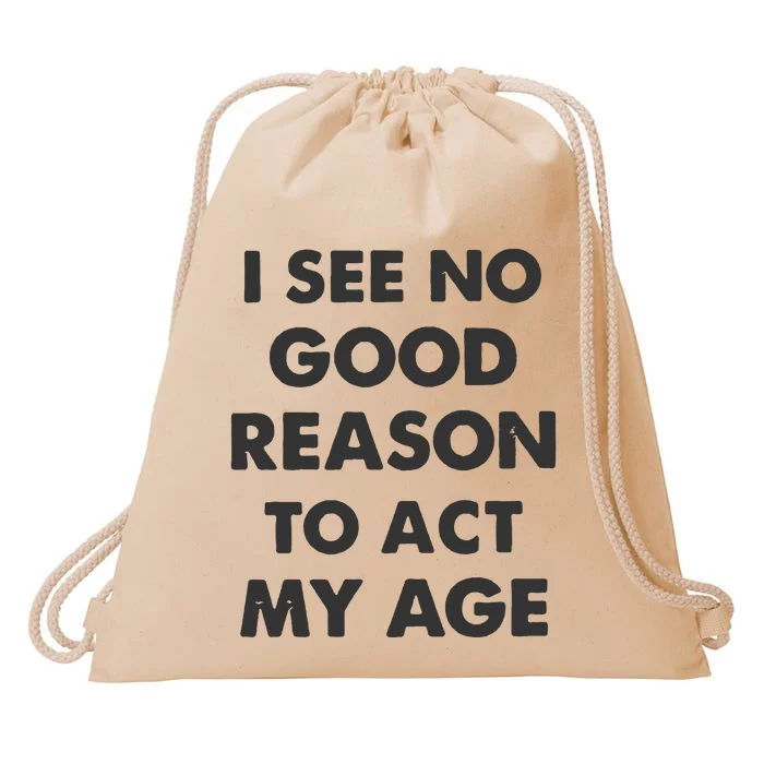 Act My Age Funny Guys Shirts With Quotes On Drawstring Bag