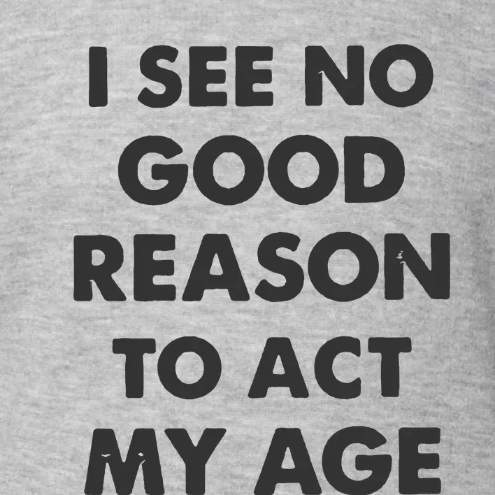 Act My Age Funny Guys Shirts With Quotes On Toddler Sweatshirt