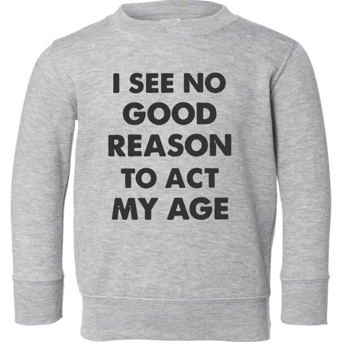 Act My Age Funny Guys Shirts With Quotes On Toddler Sweatshirt