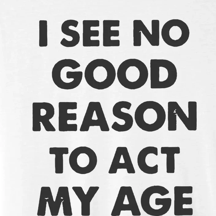 Act My Age Funny Guys Shirts With Quotes On ChromaSoft Performance T-Shirt