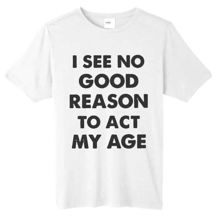 Act My Age Funny Guys Shirts With Quotes On ChromaSoft Performance T-Shirt