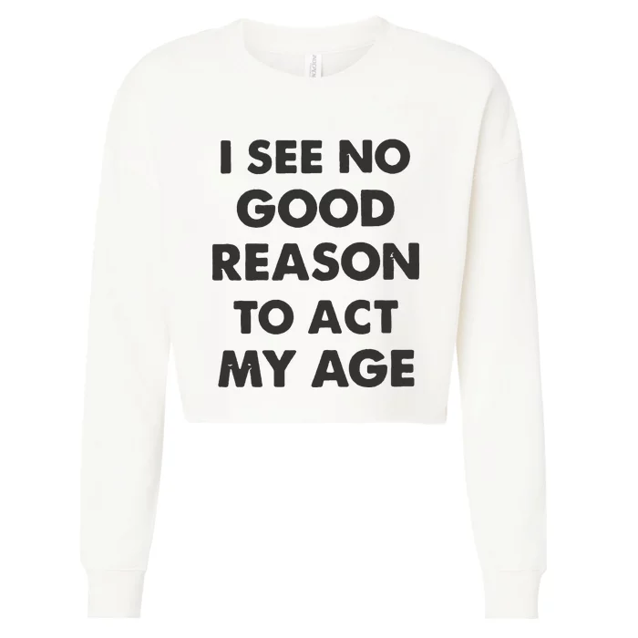 Act My Age Funny Guys Shirts With Quotes On Cropped Pullover Crew