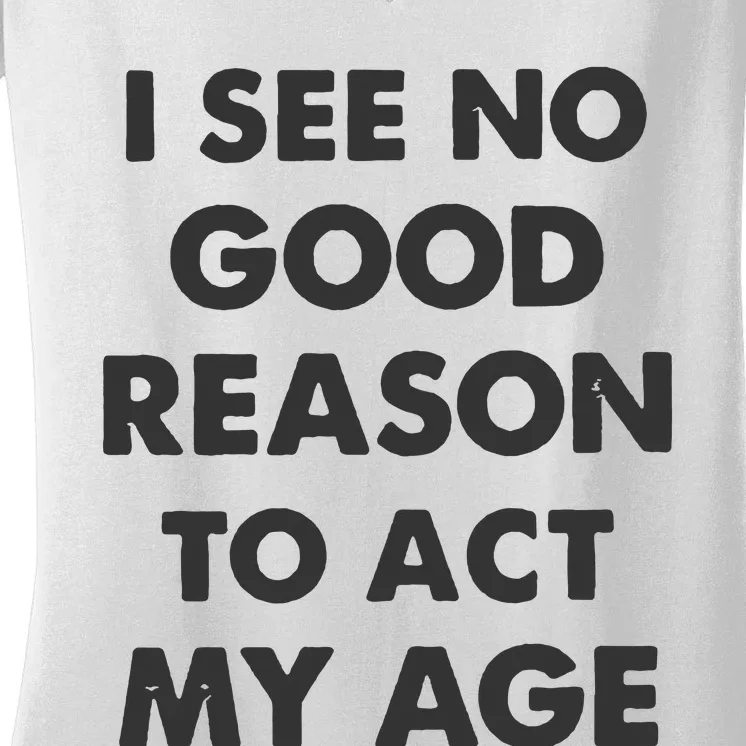 Act My Age Funny Guys Shirts With Quotes On Women's V-Neck T-Shirt