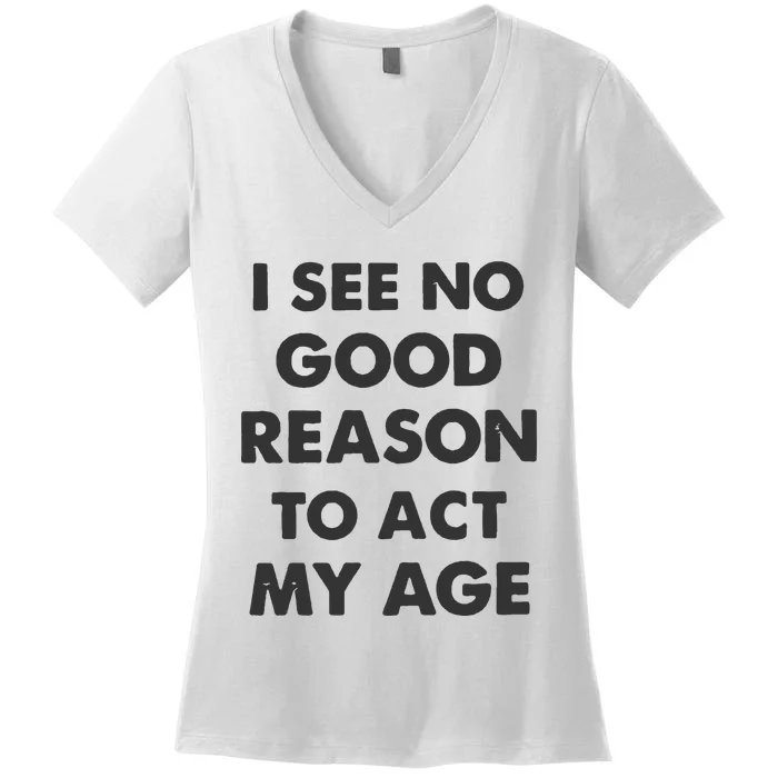 Act My Age Funny Guys Shirts With Quotes On Women's V-Neck T-Shirt