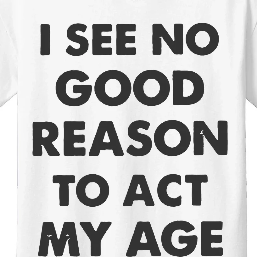 Act My Age Funny Guys Shirts With Quotes On Kids T-Shirt