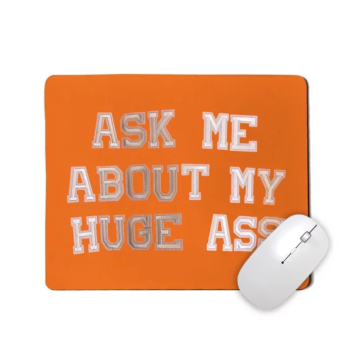 Ask Me About Me Huge Ass Funny Quotes Mousepad