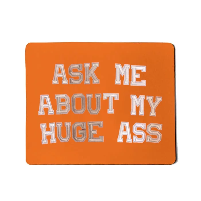 Ask Me About Me Huge Ass Funny Quotes Mousepad