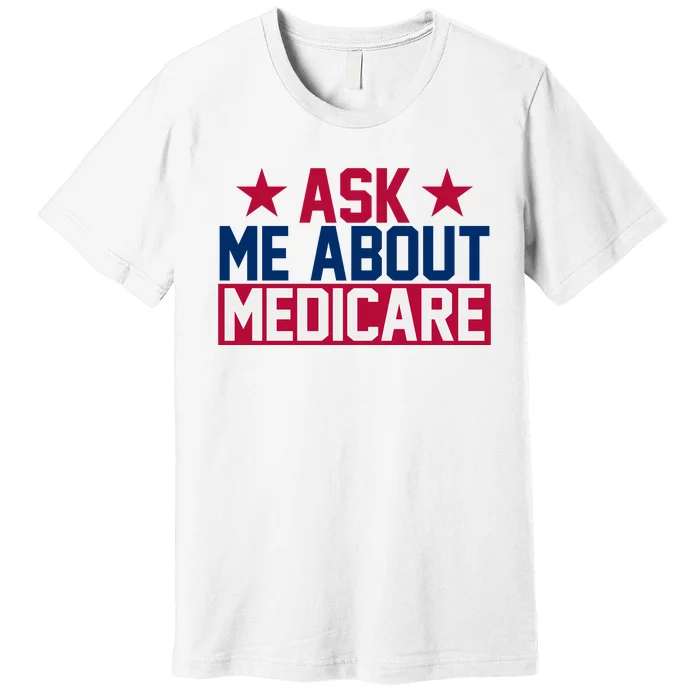 Ask Me About Medicare  We Finally Beat Medicare Joe Biden Premium T-Shirt