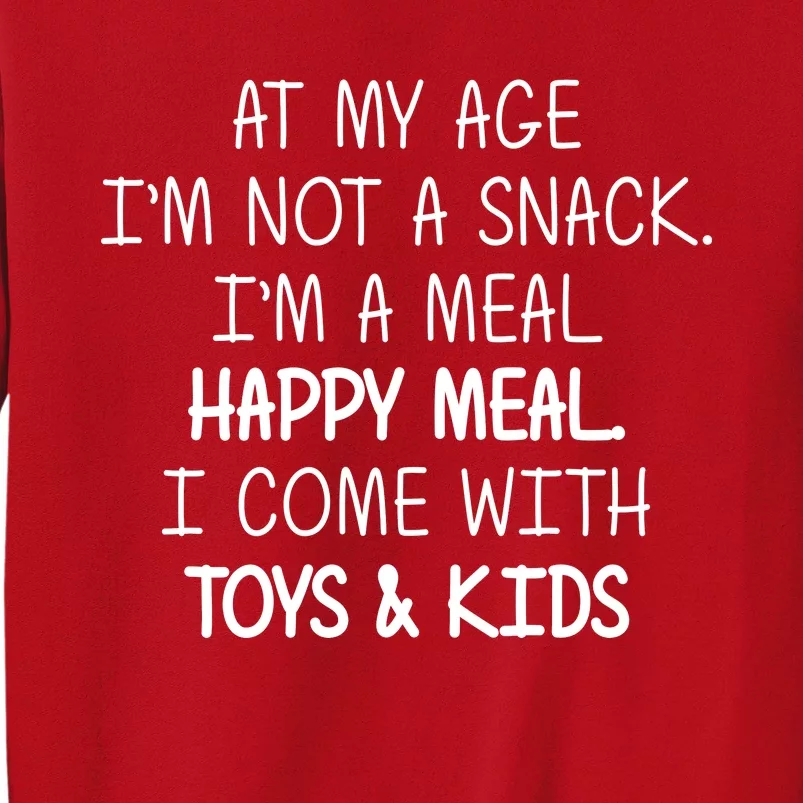 At My Age I'm Not A Snack I'm A Happy Meal Sweatshirt