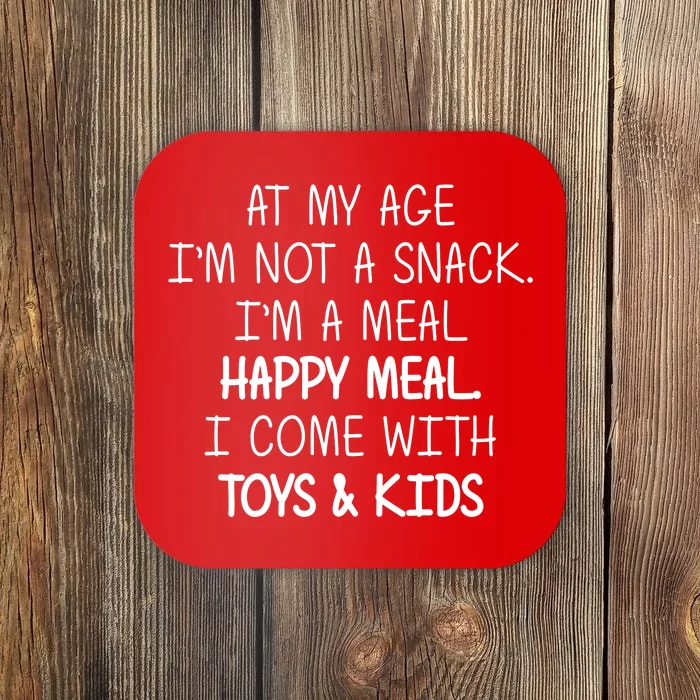 At My Age I'm Not A Snack I'm A Happy Meal Coaster