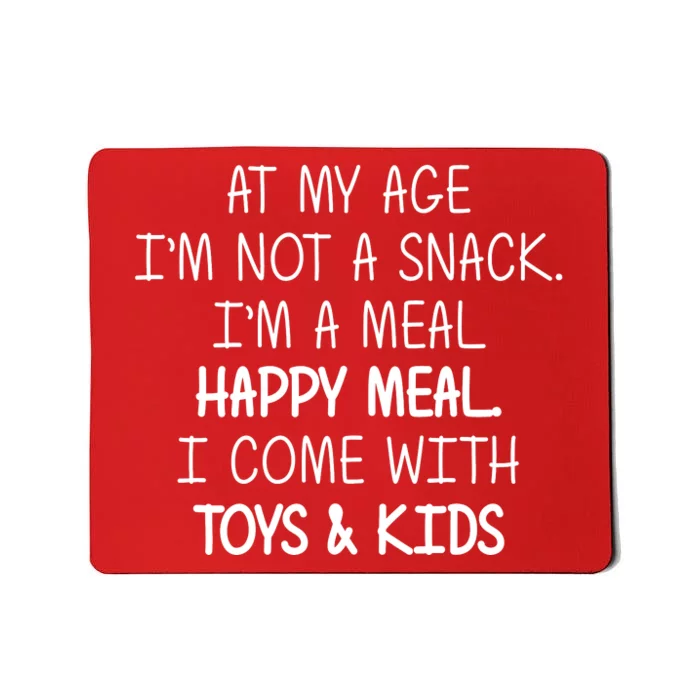 At My Age I'm Not A Snack I'm A Happy Meal Mousepad