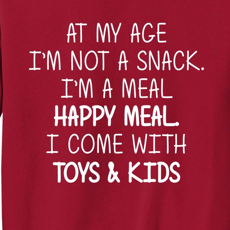 At My Age I'm Not A Snack I'm A Happy Meal Tall Sweatshirt