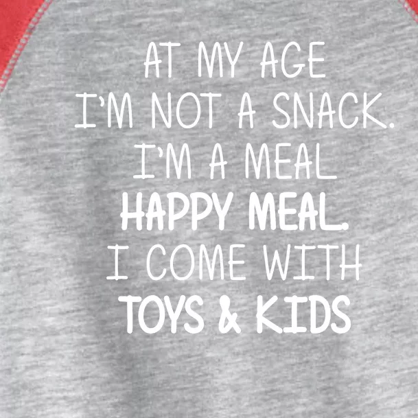 At My Age I'm Not A Snack I'm A Happy Meal Toddler Fine Jersey T-Shirt