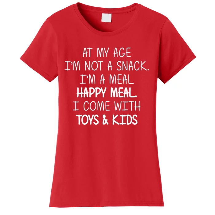 At My Age I'm Not A Snack I'm A Happy Meal Women's T-Shirt