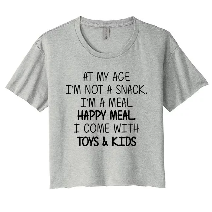 At My Age I'm Not A Snack I'm A Happy Meal Women's Crop Top Tee