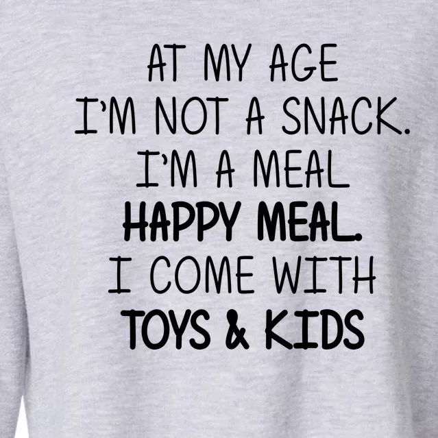 At My Age I'm Not A Snack I'm A Happy Meal Cropped Pullover Crew