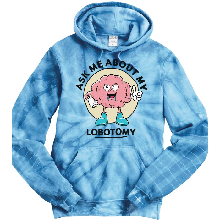 Ask Me About My Lobotomy Tie Dye Hoodie