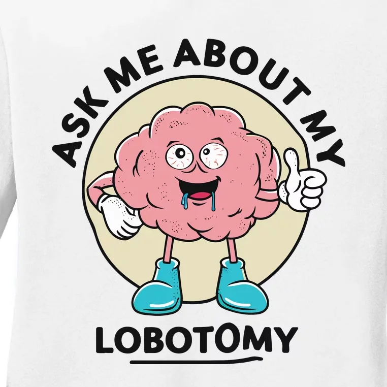 Ask Me About My Lobotomy Ladies Long Sleeve Shirt