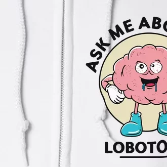 Ask Me About My Lobotomy Full Zip Hoodie