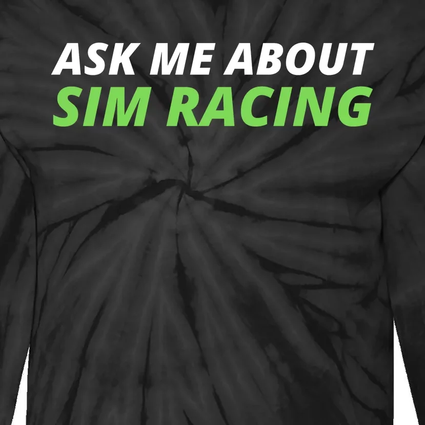 Ask Me About Sim Racing Funny Sim Racer Sim Racing Gamer Car Racing Sim Tie-Dye Long Sleeve Shirt