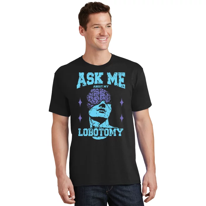 Ask Me About My Lobotomy Head Autopsy Man T-Shirt